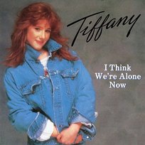 I Think We're Alone Now Tiffany