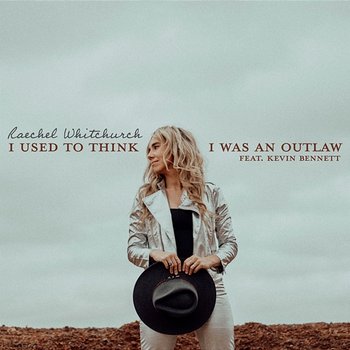 I Used To Think I Was An Outlaw - Raechel Whitchurch feat. Kevin Bennett