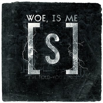 I've Told You Once - Woe Is Me