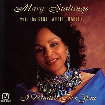 I Waited For You - Mary Stallings feat. The Gene Harris Quartet
