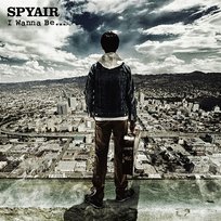 I Wanna Be... SPYAIR