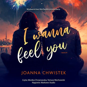 I Wanna Feel You. I wanna. Tom 3 - Chwistek Joanna