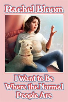 I Want to Be Where the Normal People Are: The perfect Christmas gift for Crazy Ex-Girlfriend fans - Rachel Bloom