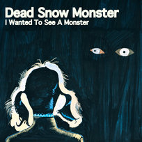 I Wanted To See A Monster Dead Snow Monster