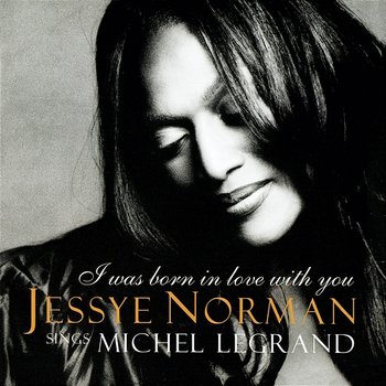 I Was Born In Love With You - Music By Michel Legrand - Jessye Norman, Michel Legrand