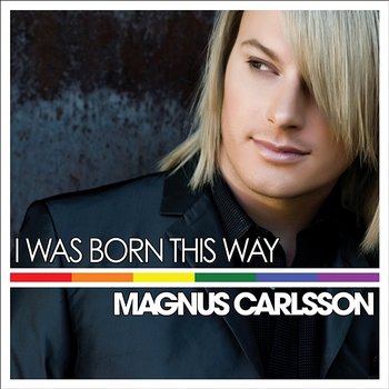 I Was Born This Way - Magnus Carlsson