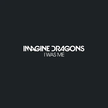 I Was Me - Imagine Dragons