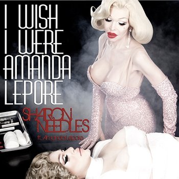 I Wish I Were Amanda Lepore - Sharon Needles feat. Amanda Lepore