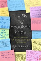 I Wish My Teacher Knew: How One Question Can Change Everything for Our Kids - Schwartz Kyle