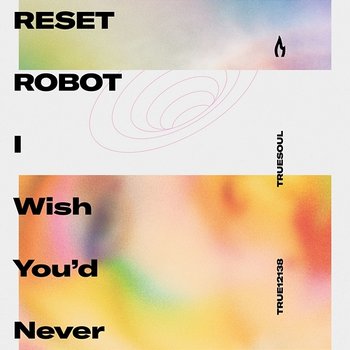 I Wish You'd Never - Reset Robot