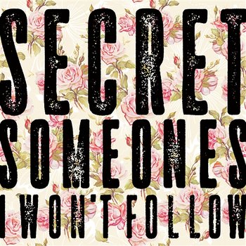 I Won't Follow - Secret Someones