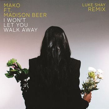 I Won't Let You Walk Away - Mako feat. Madison Beer
