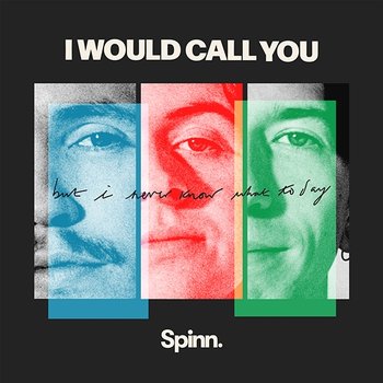 I Would Call You (But I Never Know What To Say) - SPINN