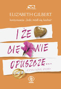 I, że Cię nie opuszczę... Czyli Love Story&nbsp;-&nbsp;Gilbert Elizabeth