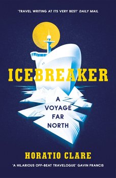 Icebreaker - Horatio Clare