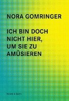 Ich bin doch nicht hier, um Sie zu amüsieren - Gomringer Nora