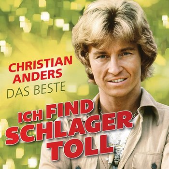 Ich find Schlager toll - Das Beste - Christian Anders