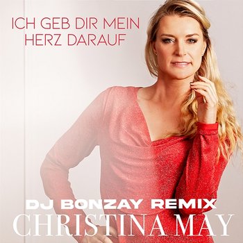 Ich geb dir mein Herz darauf - Christina May, DJ Bonzay