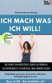 Ich mach was ich will! Die Kunst ein kreatives Leben zu führen & selbstbewusst zu sein egal was andere sagen - Simone Janson