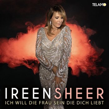 Ich will die Frau sein, die du liebst - Ireen Sheer