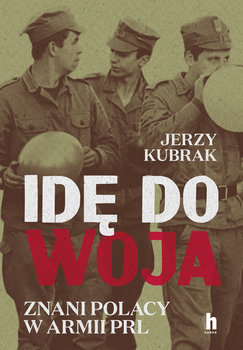 Idę do woja. Znani Polacy w armii PRL - Kubrak Jerzy