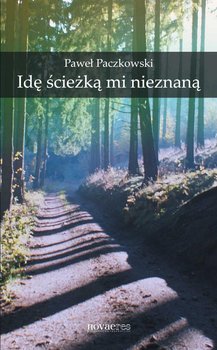 Idę ścieżką mi nieznaną - Paczkowski Paweł
