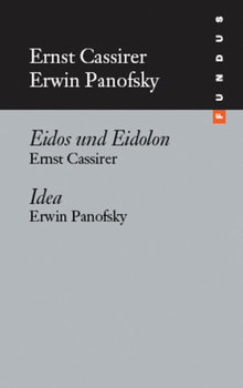 Idea. Eidos und Eidolon - Panofsky Erwin, Cassirer Ernst