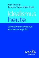 Idealismus heute - Hosle Vittorio, Suarez Muller Fernando, Illies Christian, Meixner Uwe, Wandschneider Dieter, Schmidt Klaus