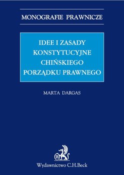 Idee i zasady konstytucyjne chińskiego porządku prawnego - Dargas-Draganik Marta