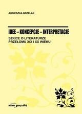 Idee-koncepcje-interpretacje. Szkice O Literaturze Przełomu XIX I XX ...