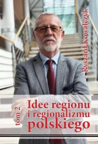 Idee regionu i regionalizmu polskiego. Tom 2