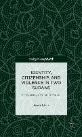 Identity, Citizenship, and Violence in Two Sudans: Reimagining a Common Future - Idris Amir