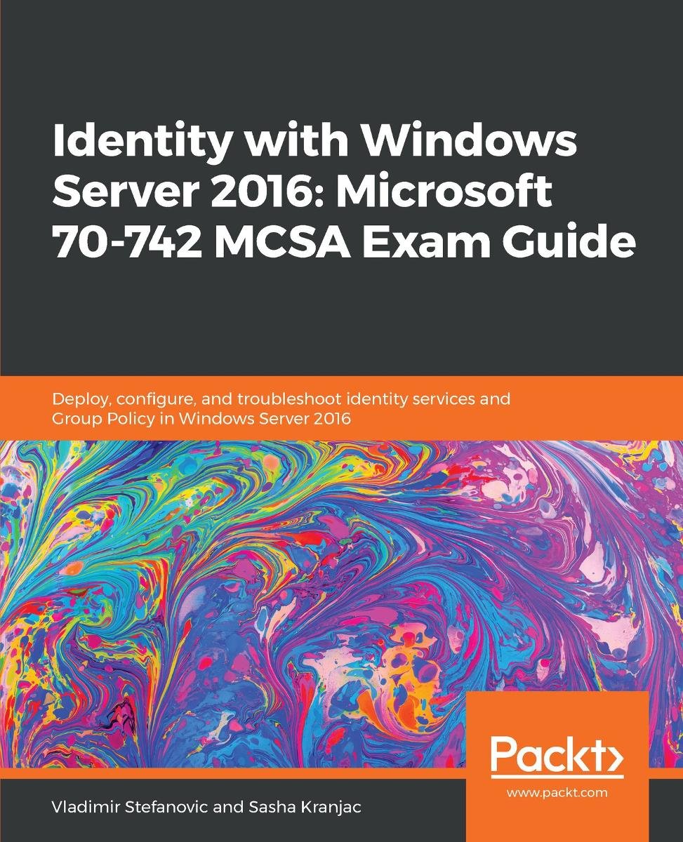 Identity With Windows Server 2016 Microsoft 70 742 Mcsa Exam Guide Sasha Kranjac Ebook 