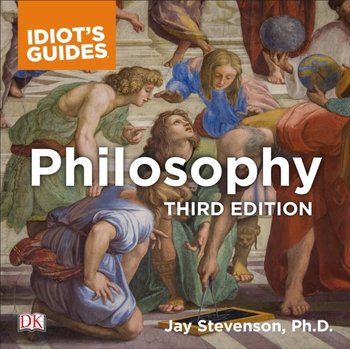 Idiot's Guide to Philosophy - Stevenson Jay