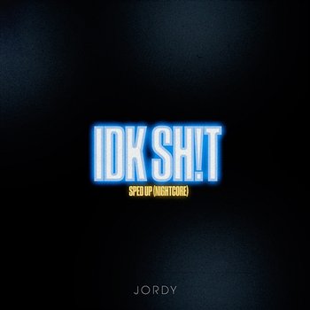 IDK SH!T - Sped Up (Nightcore) - Jordy