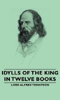 Idylls of the King - In Twelve Books - Tennyson Alfred, Tennyson Alfred Lord