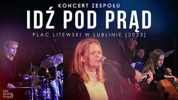 IDŹ POD PRĄD | koncert zespołu | Plac Litewski w Lublinie [2023] - Idź Pod Prąd Nowości - podcast - Opracowanie zbiorowe