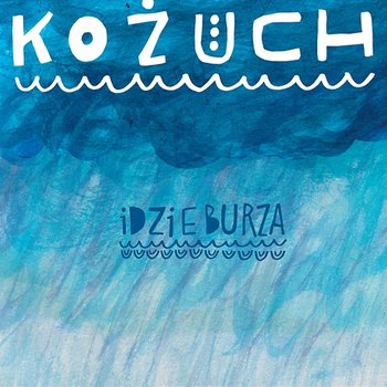 Idzie Burza - Kożuch