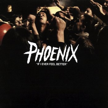 If I Ever Feel Better - Phoenix