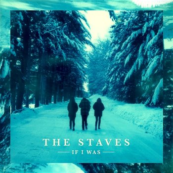 If I Was - The Staves