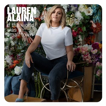 If The World Was A Small Town - Lauren Alaina
