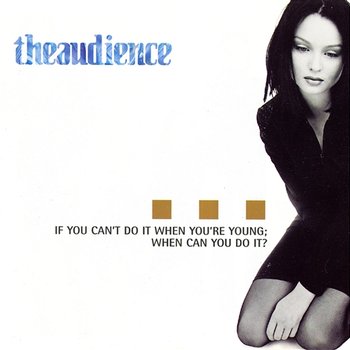If You Can't Do It When You're Young; When Can You Do It? - theaudience