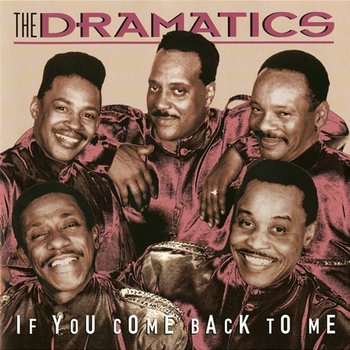 If You Come Back To Me - The Dramatics
