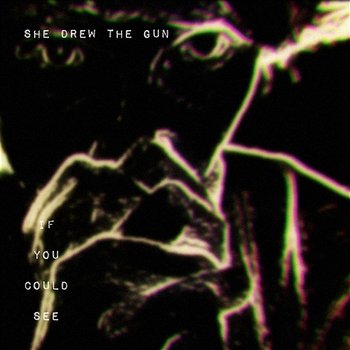 If You Could See - She Drew The Gun