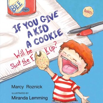 If You Give a Kid a Cookie, Will He Shut the F**k Up? - audiobook - Lemming Miranda, Roznick Marcy