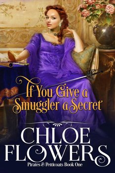 If You Give a Smuggler a Secret - Chloe Flowers