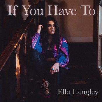 If You Have To - Ella Langley