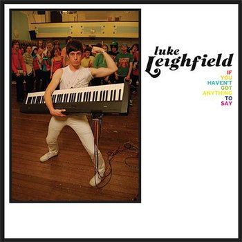 If You Haven't Got Anything To Say - Luke Leighfield