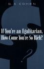 If You're an Egalitarian, How Come You're So Rich? - Cohen G. A.