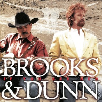 If You See Her - Brooks & Dunn